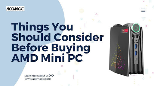 Things You Should Consider Before Buying AMD Mini PC