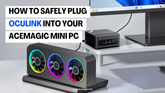 How to Safely Plug OCuLink Into Your ACEMAGIC Mini PC?