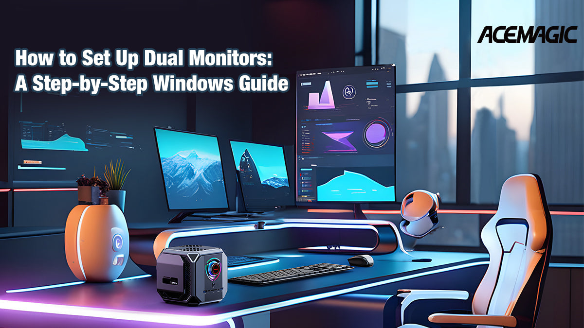 How to Set Up Dual Monitors: A Step-by-Step Windows Guide – ACEMAGIC
