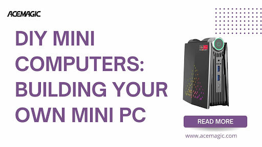 DIY Mini Computers: Building Your Own Mini PC – ACEMAGIC