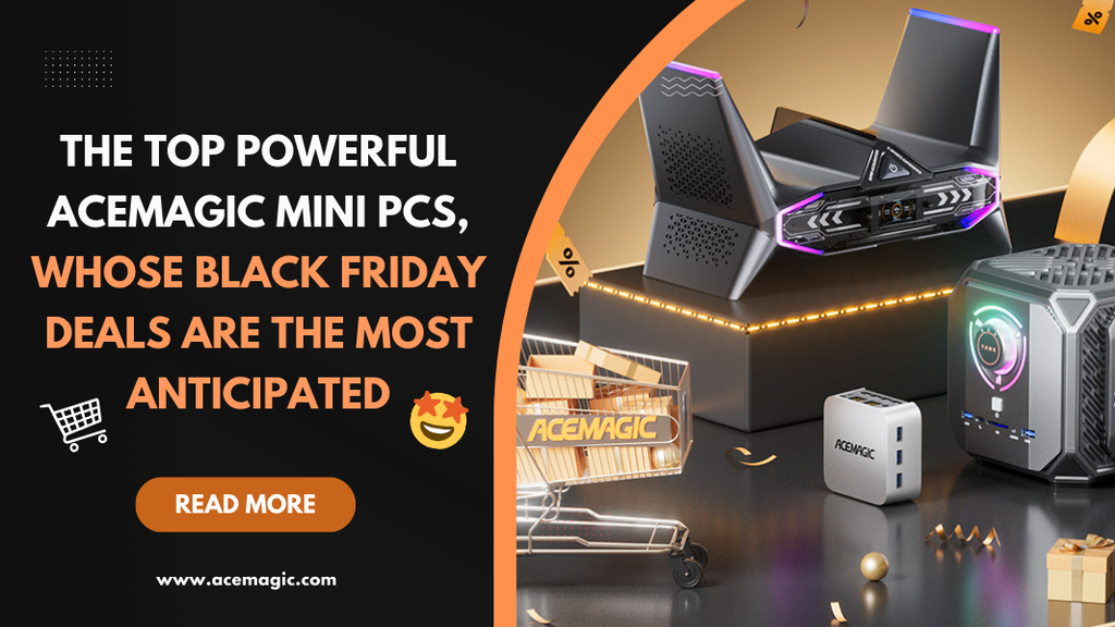 TOP Powerful ACEMAGIC Mini PCs, The Most Anticipated Black Friday