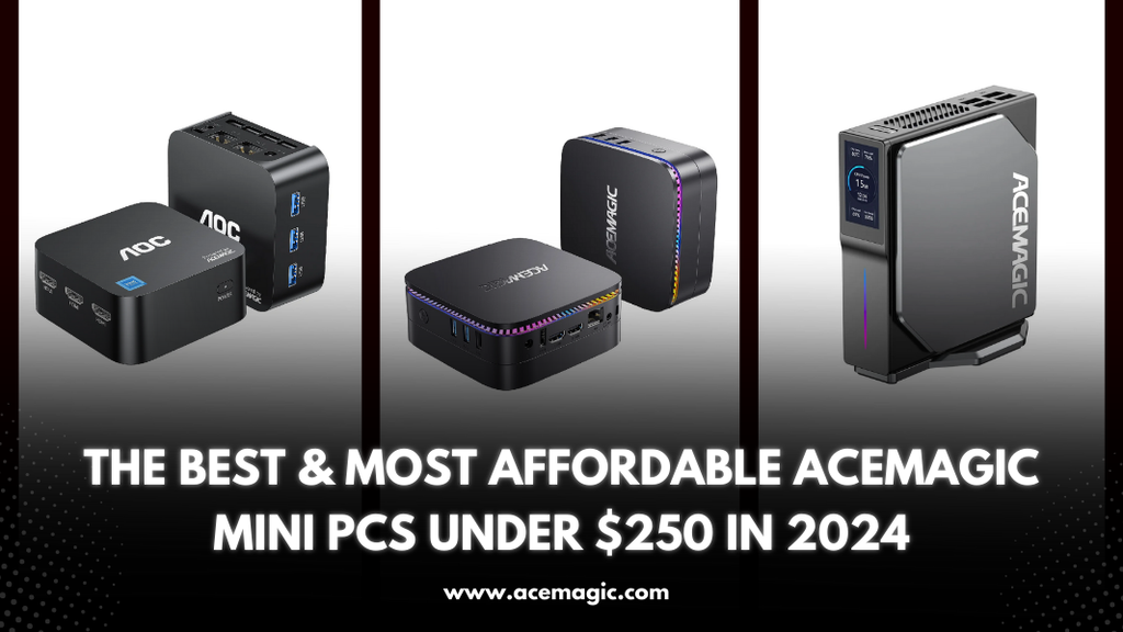 Best and Most Affordable ACEMAGIC Mini PCs Under $250 in 2024