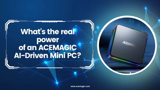 What's the real power of an ACEMAGIC AI-Driven Mini PC?